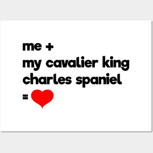 Me + My Cavalier King Charles Spaniel = Love Posters and Art
